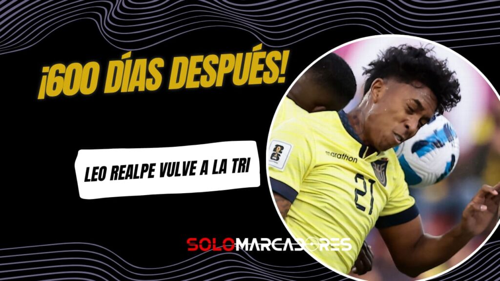 El Retorno de Leo Realpe a La Tri: 600 Días Después, ¡Con el Mundial 2026 en la Mira!