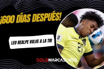 El Retorno de Leo Realpe a La Tri: 600 Días Después, ¡Con el Mundial 2026 en la Mira!