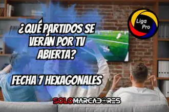 Fecha 7 Hexagonales LigaPro 2025: Descubre qué partidos podrás ver por TV abierta