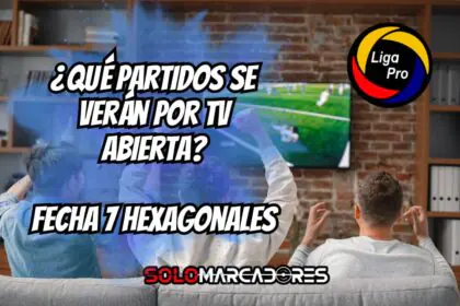 Fecha 7 Hexagonales LigaPro 2025: Descubre qué partidos podrás ver por TV abierta
