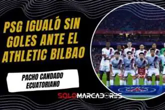 El PSG de Willian Pacho igualó sin goles ante el Athletic Bilbao, por Champions League
