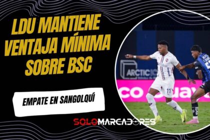 Independiente del Valle y Liga de Quito igualan sin goles en Sangolquí