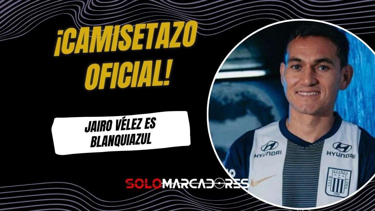 ¡Camisetazo en Perú! Jairo Vélez es nuevo refuerzo de Alianza Lima