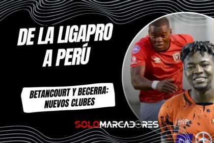 Mercado de Pases: Jonathan Betancourt y Kevin Becerra fichan por clubes de Perú