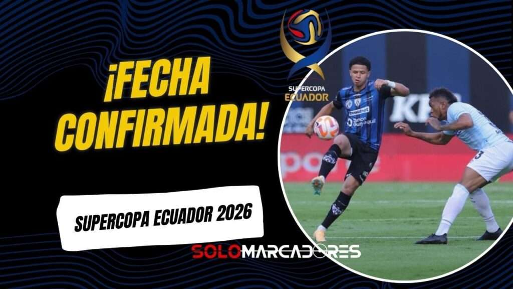 La Supercopa Ecuador 2026 abre la temporada: IDV vs. U. Católica