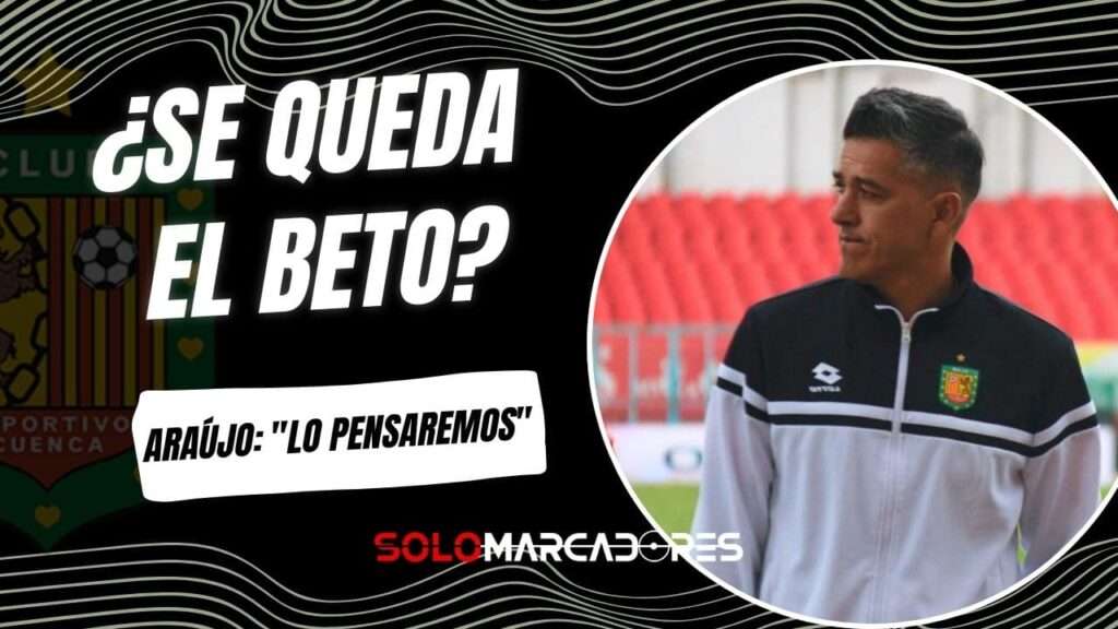 Norberto Araújo no seguirá en Deportivo Cuenca 24 Norberto Araújo reconsidera su salida: "Lo pensaremos con mi cuerpo técnico"