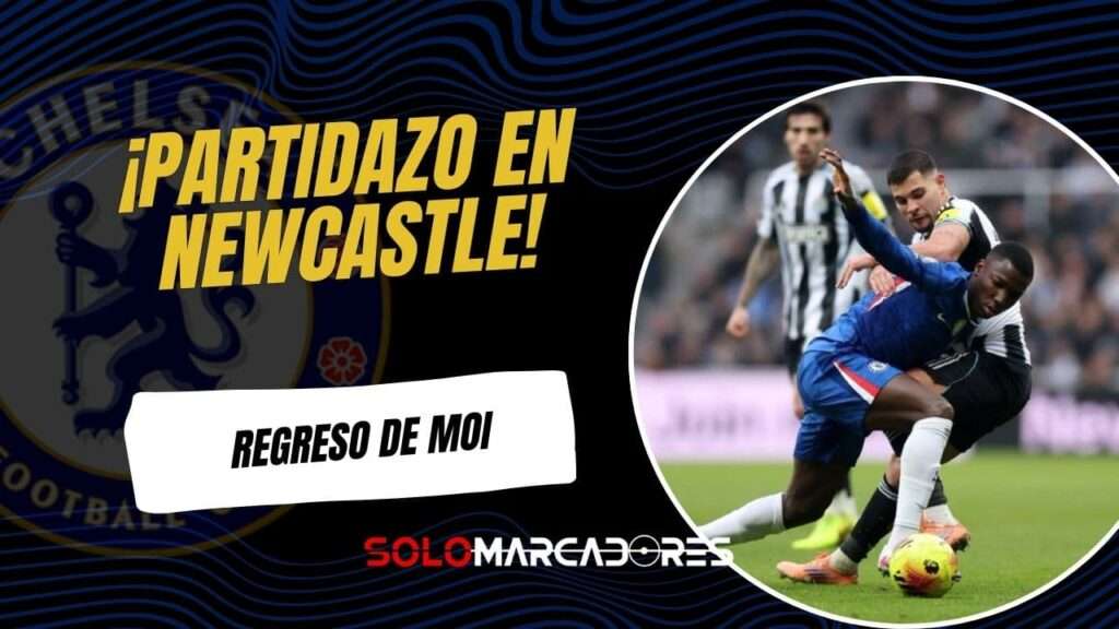 Chelsea se levanta en St. James’ Park: Regreso de Moisés Caicedo en la Premier League