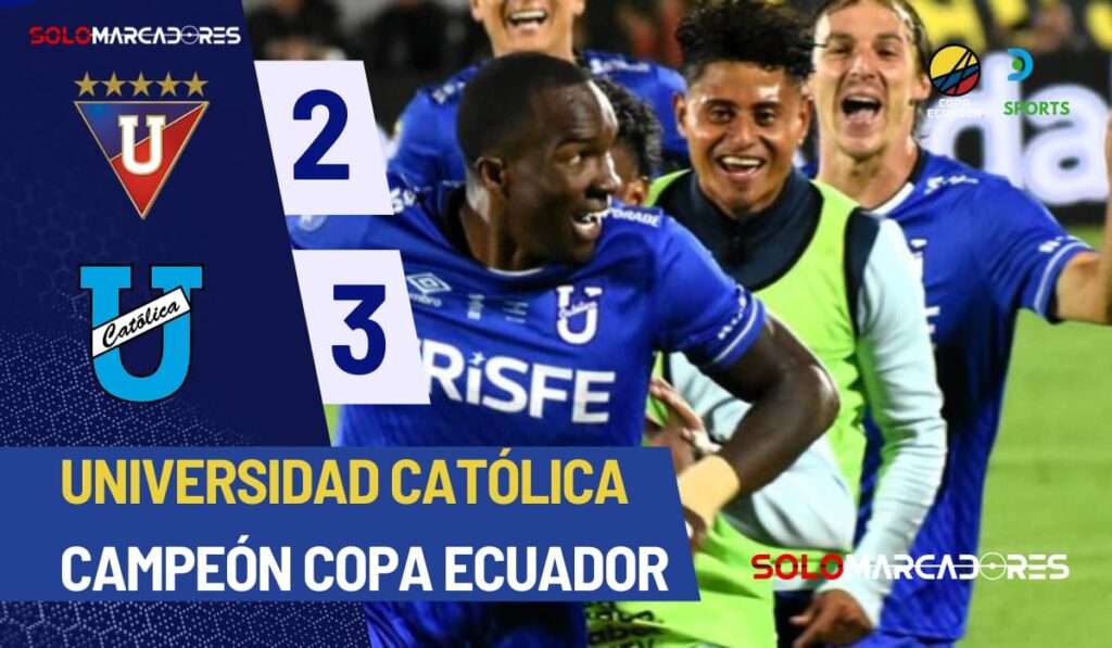¡Histórico! Universidad Católica Campeón de la Copa Ecuador tras vencer a Liga de Quito