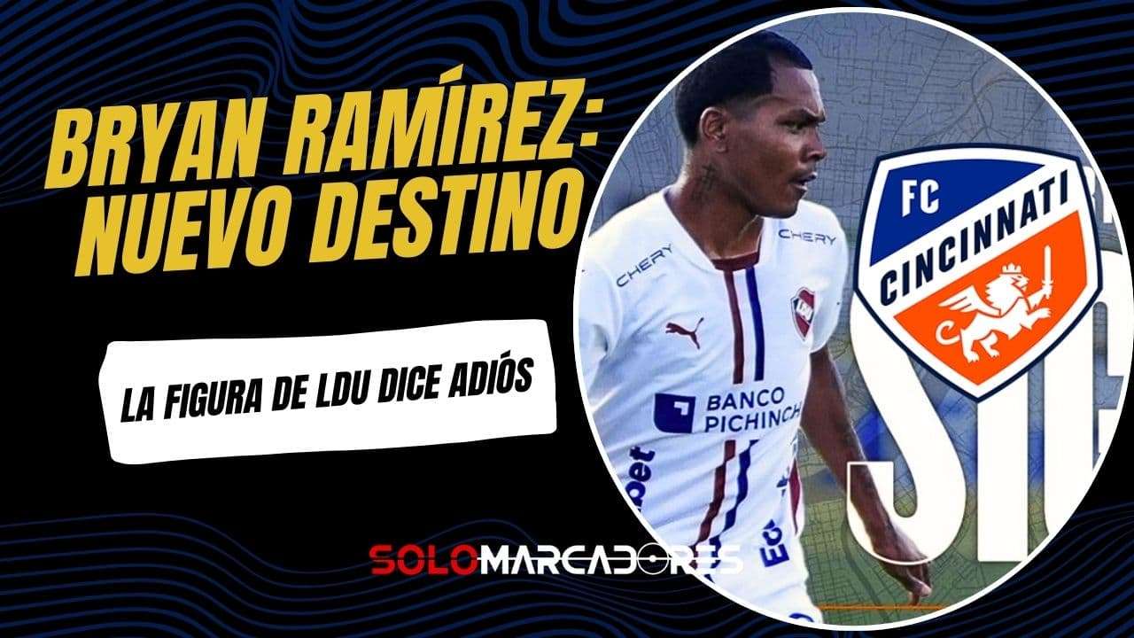 Bryan Ramírez deja Liga de Quito y ficha por el FC Cincinnati