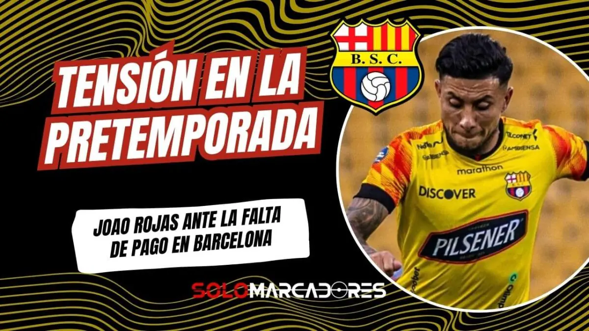 La presión de Joao Rojas sacude la pretemporada de Barcelona SC