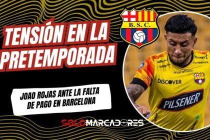 La presión de Joao Rojas sacude la pretemporada de Barcelona SC