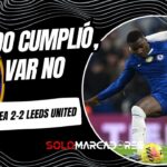 Chelsea y Moisés Caicedo empatan ante el Leeds en un partido con polémica arbitral