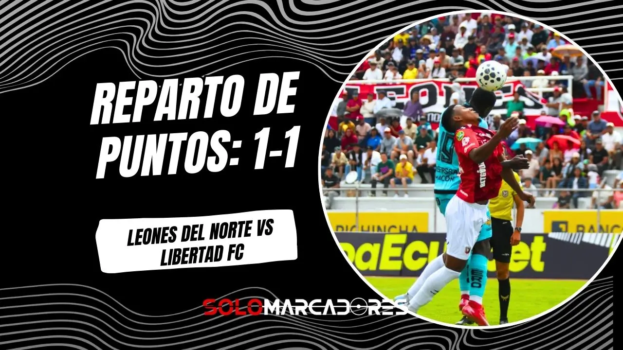 Leones del Norte y Libertad FC igualaron 1-1 en Ibarra por la LigaPro Serie A. Goles de Griffa y Branda definieron un duelo intenso en el Olímpico.