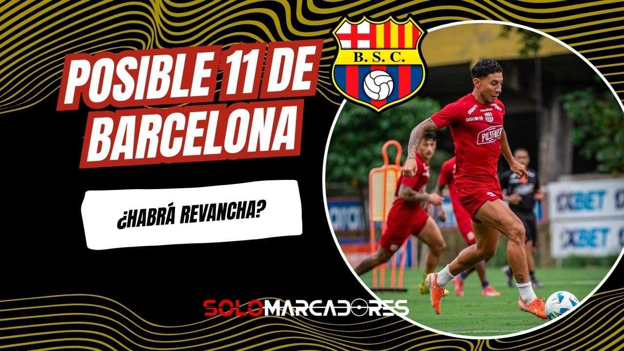 El posible 11 de Barcelona SC ante Guayaquil City