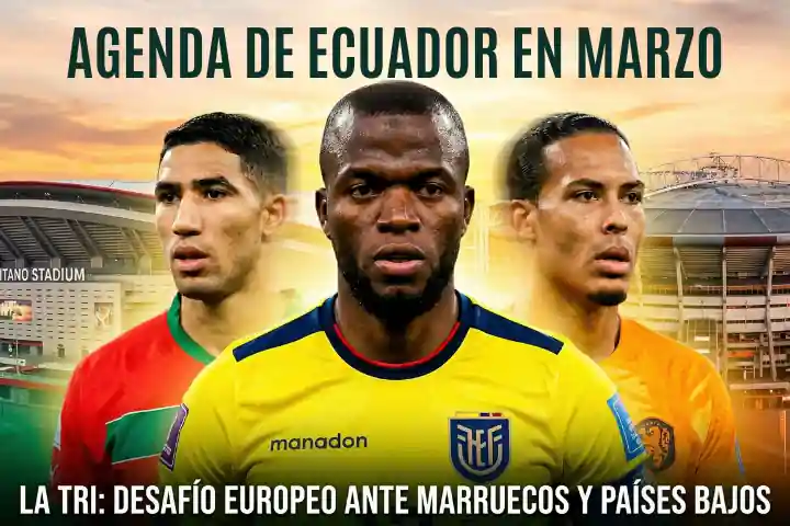 Conoce la agenda de la Selección de Ecuador para los amistosos de marzo ante Marruecos y Países Bajos. Sedes, fechas y rivales de CONMEBOL.