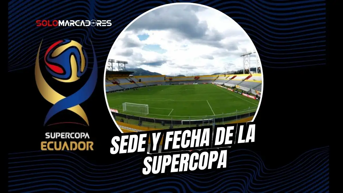 Conoce la sede y detalles de la Supercopa de Ecuador 2026. Independiente del Valle y Universidad Católica se enfrentan en el Estadio Gonzalo Pozo.