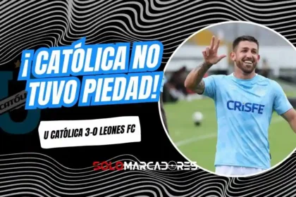 Universidad Católica venció 3-0 a Leones FC con goles de Alonso, Cangá y Palacios.