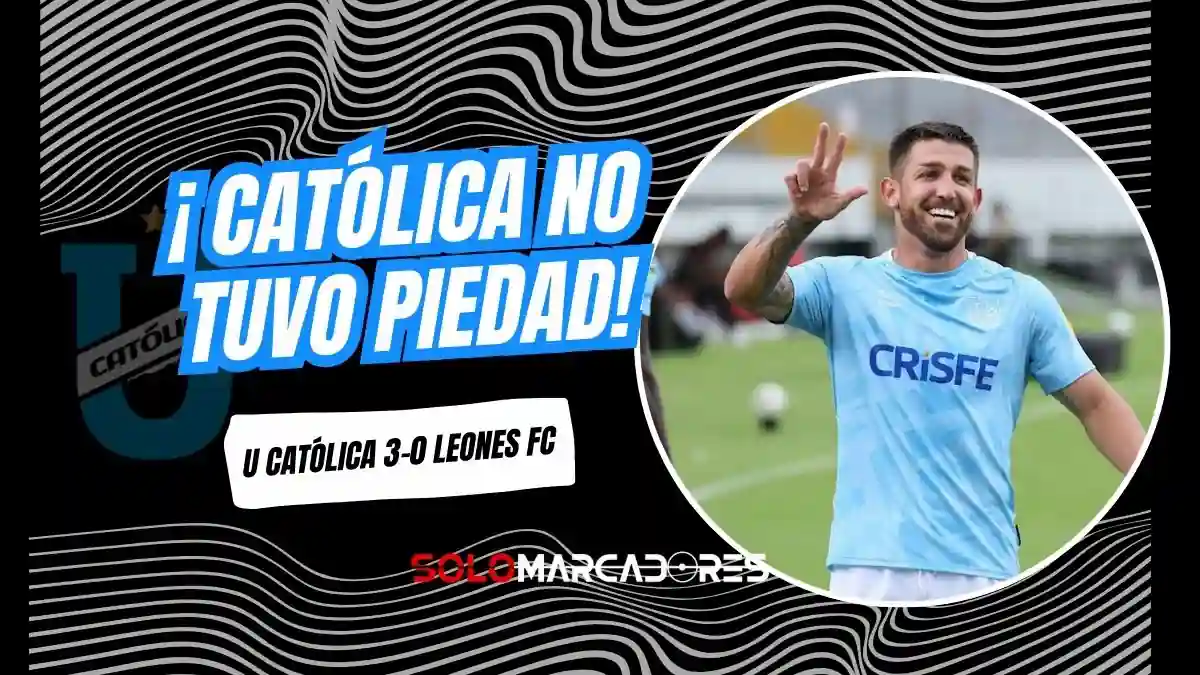 Universidad Católica venció 3-0 a Leones FC con goles de Alonso, Cangá y Palacios.