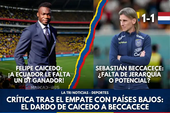Felipe Caicedo lanzó una dura crítica contra Sebastián Beccacece tras el empate de Ecuador ante Países Bajos, señalando falta de jerarquía y potencial.