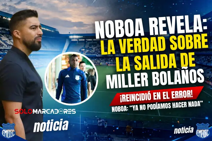 Cristhian Noboa rompe el silencio sobre la salida de Miller Bolaños: "Reincidió en el error" 23 Cristhian Noboa confirma que Miller Bolaños reincidió en errores disciplinarios.