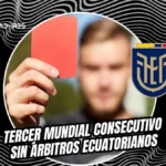 La FIFA excluyó a los árbitros de Ecuador de la lista para el Mundial 2026. Es la tercera ausencia consecutiva tras el retiro de Carlos Vera.