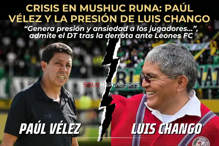 Paúl Vélez expone la crisis en Mushuc Runa: "Genera presión y ansiedad a los jugadores" 22 Paúl Vélez analiza la derrota de Mushuc Runa ante Leones FC y acusa que el ultimátum de Luis Chango generó una ansiedad insostenible en sus jugadores.