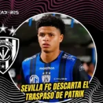 El giro drástico en Europa que frena el traspaso de Patrik Mercado 3 Sevilla FC cancela el fichaje de Patrik Mercado sin costo tras su lesión de ligamento. Independiente del Valle recibió la notificación formal.