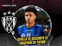 El giro drástico en Europa que frena el traspaso de Patrik Mercado 6 Sevilla FC cancela el fichaje de Patrik Mercado sin costo tras su lesión de ligamento. Independiente del Valle recibió la notificación formal.